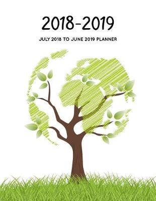 July 2018 to June 2019 Planner: Two Year - Daily Weekly Monthly Calendar Planner - 18 Months July 2018 to December 2019 for Academic Agenda Schedule Organizer Logbook and Journal Notebook Planners