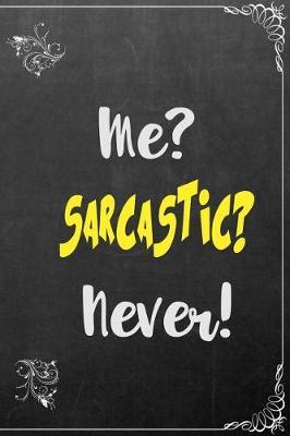 Me? Sarcastic? Never?: Composition Book Wide Ruled Journal Paper 6 X 9, Black Chalkboard for Office Home Student Teacher