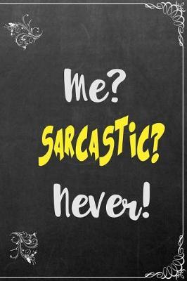 Me? Sarcastic? Never?: Composition Book College Ruled Journal Paper 6 X 9, Black Chalkboard for Office Home Student Teacher