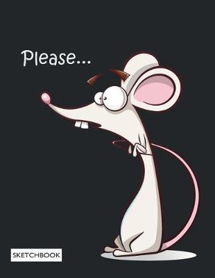 Please Sketchbook: Cute Rat on Black Cover (8.5 X 11) Inches 110 Pages, Blank Unlined Paper for Sketching, Drawing, Whiting, Journaling & Doodling