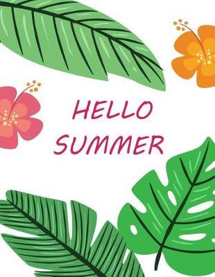 Hello summer: Hello summer on white cover (8.5 x 11) inches 110 pages, Blank Unlined Paper for Sketching, Drawing, Whiting, Journaling & Doodling
