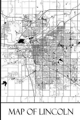 Map of Lincoln: Lincoln Map Travel Vacation Journal, Diary, Booklet, Notebook 6 x 9 With 100 Lined Paper Pages (Nebraska Travel & Tourism Guide Accessories) (Volume 1)