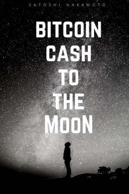 Bitcoin Cash to the Moon: Bcc, Notebook, Diary, Journal, Pocket, (112 Pages 6x9 Lined)