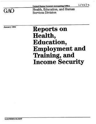 Reports on Health, Education, Employment and Training, and Income Security