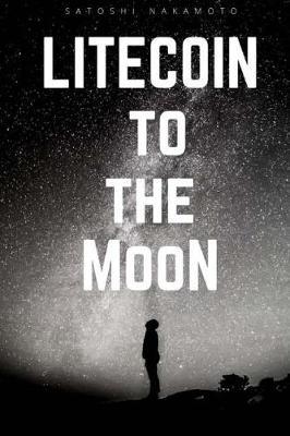 Litecoin To the Moon: Litecoin Notebook, Diary, Crypto Wallet, Trading Pocket, (112 Pages 6x9)