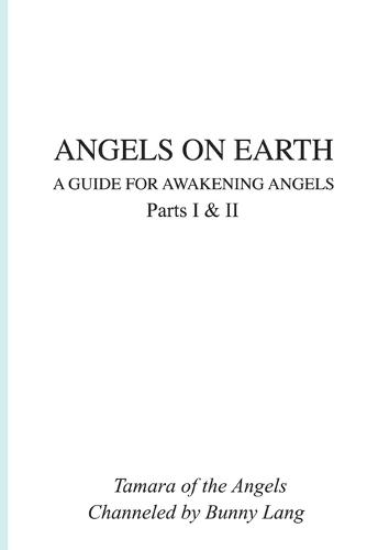 Angels on Earth: A Guide for Awakening Angels
