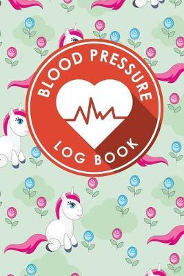Blood Pressure Log Book: Blood Diary, Blood Pressure Monitoring Sheet, Blood Pressure Log Form, Daily Blood Pressure Chart
