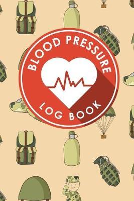 Blood Pressure Log Book: Blood Diary, Blood Pressure Monitoring Sheet, Blood Pressure Log Form, Daily Blood Pressure Chart
