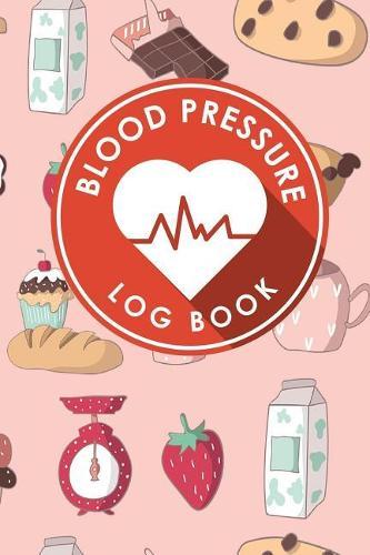 Blood Pressure Log Book: Blood Pressure Book Tracker, Blood Pressure Reading Log, Blood Pressure Log Sheets, Home Blood Pressure Log