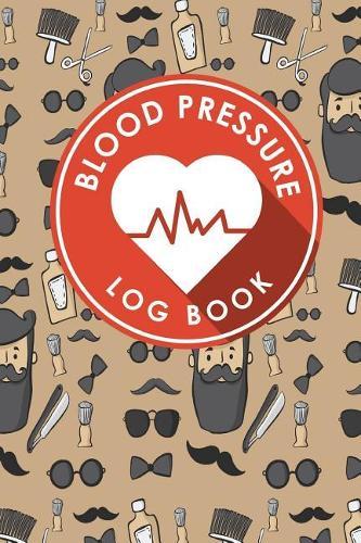 Blood Pressure Log Book: Blood Pressure Diary Template, Blood Pressure Recording Log, Blood Pressure Monitor Book, Recording Blood Pressure Chart