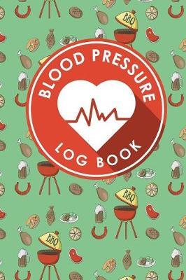 Blood Pressure Log Book: Blood Pressure Journal, Blood Pressure Tracking Chart, Blood Pressure Monitoring Form, Track Blood Pressure