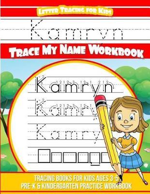Kamryn Letter Tracing for Kids Trace my Name Workbook: Tracing Books for Kids ages 3 - 5 Pre-K & Kindergarten Practice Workbook