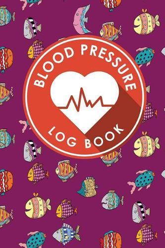 Blood Pressure Log Book: Blood Pressure Diary Template, Blood Pressure Recording Log, Blood Pressure Monitor Book, Recording Blood Pressure Chart