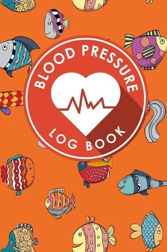 Blood Pressure Log Book: Blood Pressure Form Template, Blood Pressure Sheet Print, Blood Pressure Monitoring Chart, Template For Blood Pressure Log