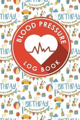 Blood Pressure Log Book: Blood Diary, Blood Pressure Monitoring Sheet, Blood Pressure Log Form, Daily Blood Pressure Chart