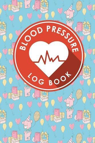 Blood Pressure Log Book: Blood Pressure Chart To Fill In, Blood Pressure Record Book, Blood Pressure Logbook, Home Blood Pressure Monitoring Form