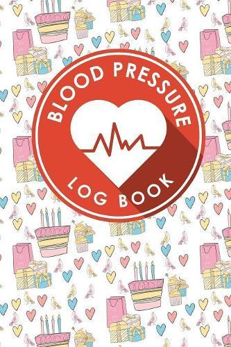Blood Pressure Log Book: Blood Pressure Diary Template, Blood Pressure Recording Log, Blood Pressure Monitor Book, Recording Blood Pressure Chart
