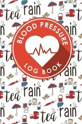 Blood Pressure Log Book: Blood Diary, Blood Pressure Monitoring Sheet, Blood Pressure Log Form, Daily Blood Pressure Chart