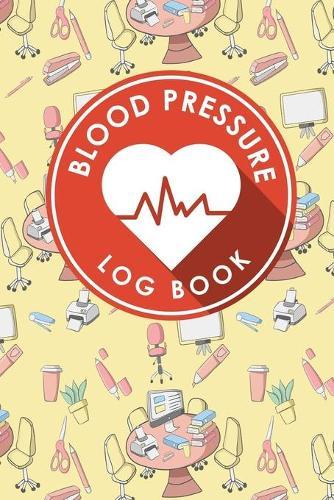 Blood Pressure Log Book: Blood Pressure Book Tracker, Blood Pressure Reading Log, Blood Pressure Log Sheets, Home Blood Pressure Log