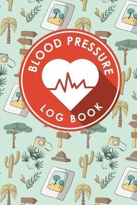 Blood Pressure Log Book: Blood Diary, Blood Pressure Monitoring Sheet, Blood Pressure Log Form, Daily Blood Pressure Chart