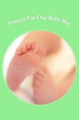 Prayers For Our Baby Boy: (Prayer Journal, Lined Journal, Diary, 6x9)