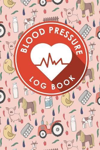 Blood Pressure Log Book: Blood Pressure Form, Blood Pressure Sheet, Blood Pressure Monitor Log Sheet, Recording Blood Pressure Sheet