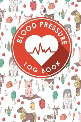Blood Pressure Log Book: Blood Pressure Form Template, Blood Pressure Sheet Print, Blood Pressure Monitoring Chart, Template For Blood Pressure Log