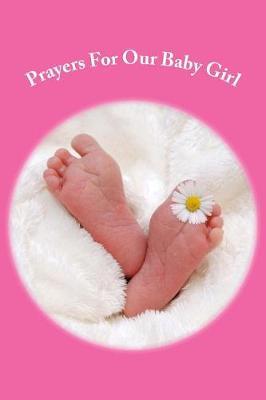 Prayers for Our Baby Girl: Prayer Journal, Lined Journal, Diary 6x9