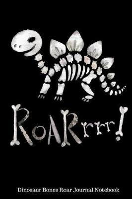 Dinosaur Bones Roar Journal Notebook: 6 x 9 - 100 Pages - Lined Paper