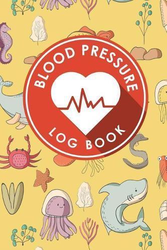 Blood Pressure Log Book: Blood Pressure Diary Template, Blood Pressure Recording Log, Blood Pressure Monitor Book, Recording Blood Pressure Chart
