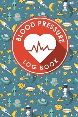 Blood Pressure Log Book: Blood Diary, Blood Pressure Monitoring Sheet, Blood Pressure Log Form, Daily Blood Pressure Chart
