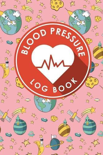 Blood Pressure Log Book: Blood Log, Blood Pressure Notebook, Blood Pressure Log Sheet, Daily Blood Pressure Log