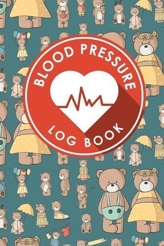 Blood Pressure Log Book: Blood Pressure Form, Blood Pressure Sheet, Blood Pressure Monitor Log Sheet, Recording Blood Pressure Sheet