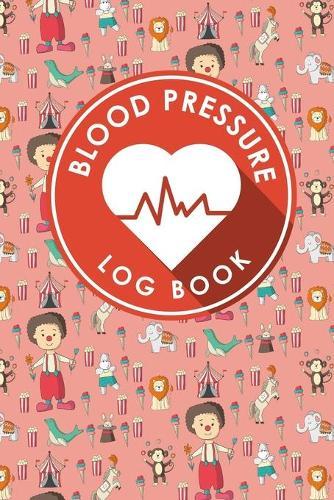 Blood Pressure Log Book: Blood Chart Pressure, Blood Pressure Monitoring Log, Blood Pressure Log Book For Women, Blood Pressure Tracking Sheet