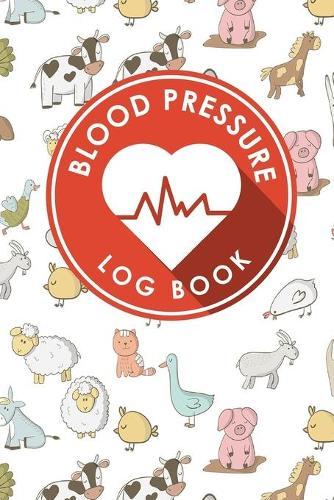 Blood Pressure Log Book: Blood Pressure Chart To Fill In, Blood Pressure Record Book, Blood Pressure Logbook, Home Blood Pressure Monitoring Form
