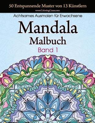 Mandala-Malbuch: 50 Entspannende Muster von 13 Künstlern, Achtsames Malen für Erwachsene, Band 1