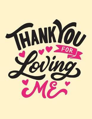 Thank you for loving me: Thank you for loving me on yellow cover and Dot Graph Line Sketch pages, Extra large (8.5 x 11) inches, 110 pages, White paper, Sketch, Draw and Paint