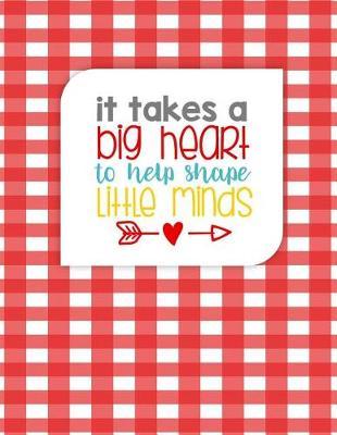 Teacher Thank You - It Takes a Big Heart: Teacher Notebook - Journal or Planner for Teacher Gift: Great for Teacher Appreciation/Thank You/Retirement/Year End Gift - Red Crisscross