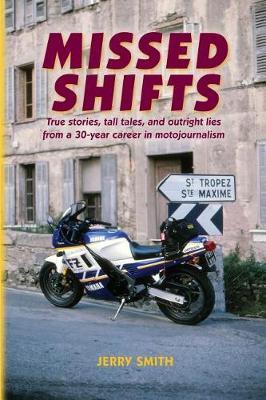 Missed Shifts: True stories, tall tales, and outright lies from a 30-year career in motojournalism