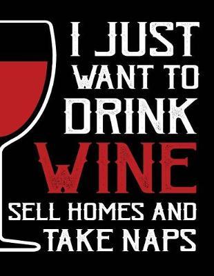 I just want to drink wine sell homes and take naps: I just want to drink wine sell homes and take naps on black cover and Dot Graph Line Sketch pages, Extra large (8.5 x 11) inches, 110 pages, White paper, Sketch, Draw and Paint