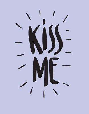 Kiss me: Kiss me on purple cover and Dot Graph Line Sketch pages, Extra large (8.5 x 11) inches, 110 pages, White paper, Sketch, Draw and Paint