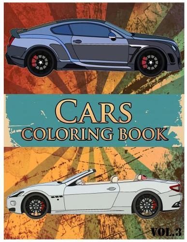 Cars Coloring Book: Adult coloring books, Classic Cars, Cars, and Motorcycle (Volume 3)