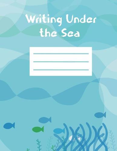 Writing Under the Sea: Composition Style Notebook, 8.5x11, 150 handwriting pages