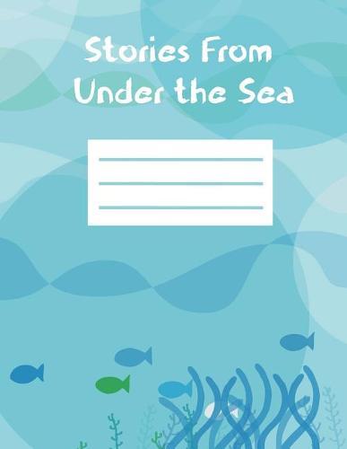 Stories From Under the Sea: Composition Style Notebook, 8.5x11, 150 story pages