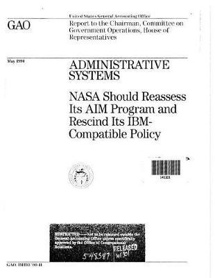 Administrative Systems: NASA Should Reassess Its Aim Program and Rescind Its Ibm-Compatible Policy