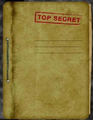 Top Secret: Classified Spy Story Journal for Kids: Fun & Unique Spy Games Notebook for Boys or Girls; 8.5 X 11 Spy Journal Gear for Kids - Lined and Blank Journal Pages