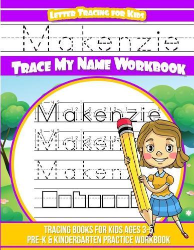Makenzie Letter Tracing for Kids Trace my Name Workbook: Tracing Books for Kids ages 3 - 5 Pre-K & Kindergarten Practice Workbook