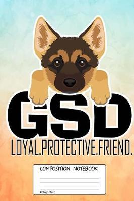 Gsd Loyal Protective Friend: Loyal German Shepherd Dog, 100 Blank Lined Page Softcover Journal, College Ruled Composition Notebook, 6x9 Design Cover Note Book