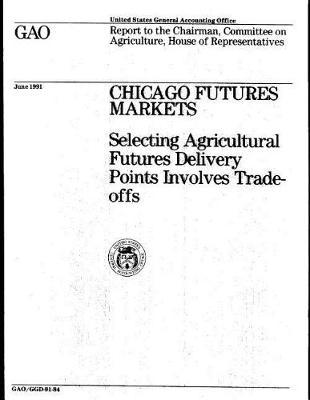 Chicago Futures Markets: Selecting Agricultural Futures Delivery Points Involves Trade-Offs