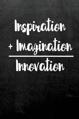 Inspiration + Imagination = Innovation: Lined Dot Grid Notebook, Appreciation Gift, Quote Journal or Diary Unique Inspirational Gift for Friend or Teacher, End of Year, Retirement or Gratitude Present - Black Chalkboard